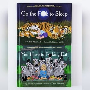"Go The F*ck To Sleep" and "You Have To F*cking Eat" by Adam Mansbach